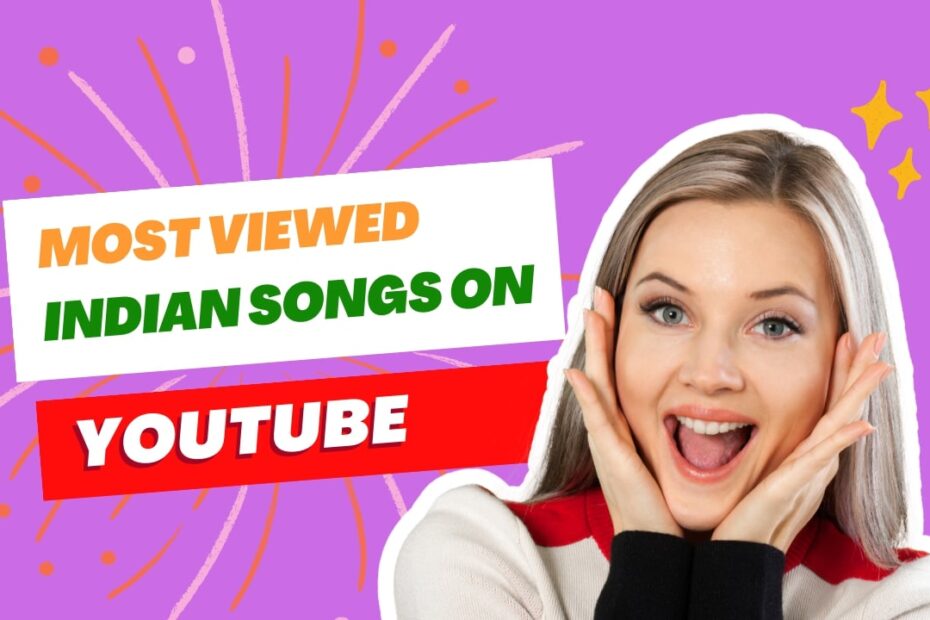 Top 10 Most Viewed Indian Songs on Youtube of All Time
