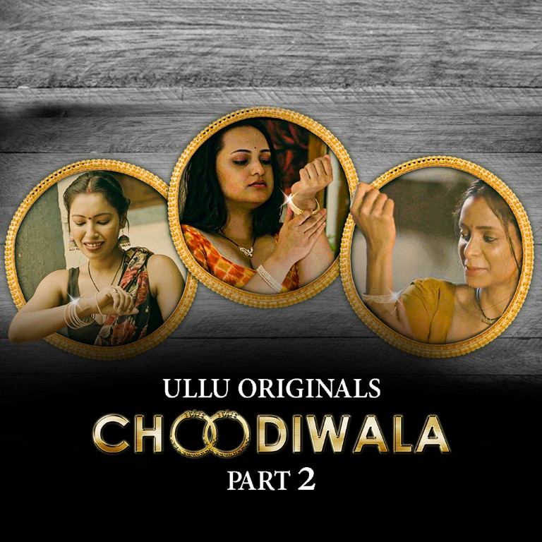 Choodiwala (Part 2) Web Series (2022) Cast, Release Date, Episodes, Story, Poster, Trailer, Review, Ullu App 