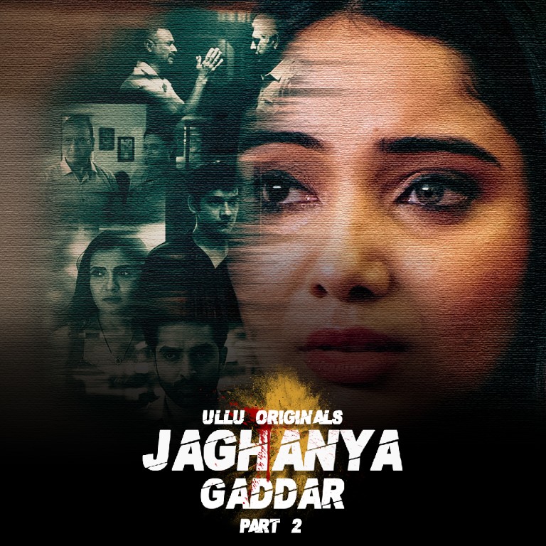 Gaddar (Jaghanya) Part 2 Web Series (2022) Cast, Release Date, Episodes, Story, Poster, Trailer, Review, Ullu App 