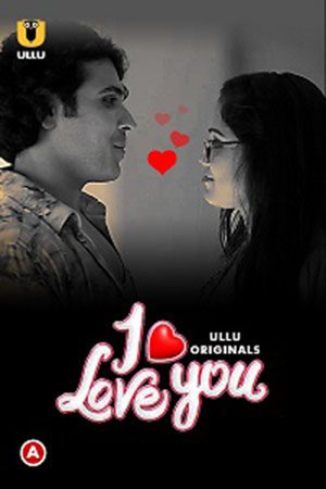 I Love You (Part 1) Web Series (2023) Cast, Release Date, Episodes, Story, Poster, Trailer, Review, Ullu App 