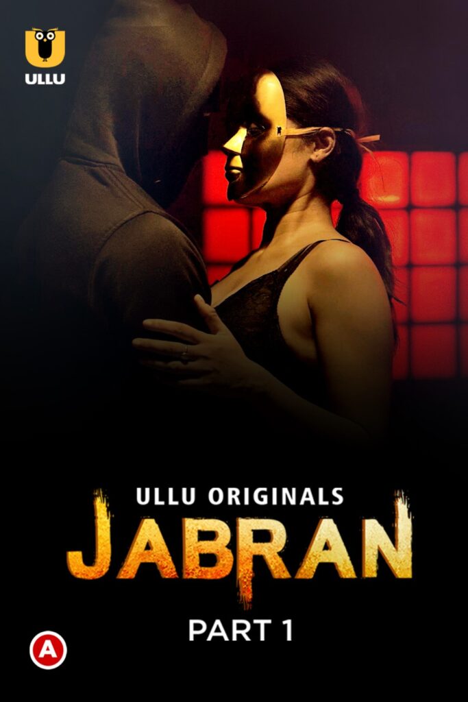 Jabran (Part 1) Web Series (2022) Cast, Release Date, Episodes, Story, Poster, Trailer, Review, Ullu App
