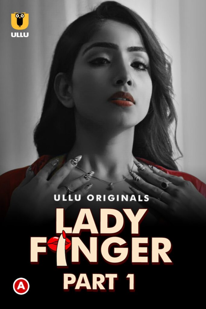 Lady Finger (Part 1) Web Series (2022) Cast, Release Date, Episodes, Story, Poster, Trailer, Review, Ullu App

