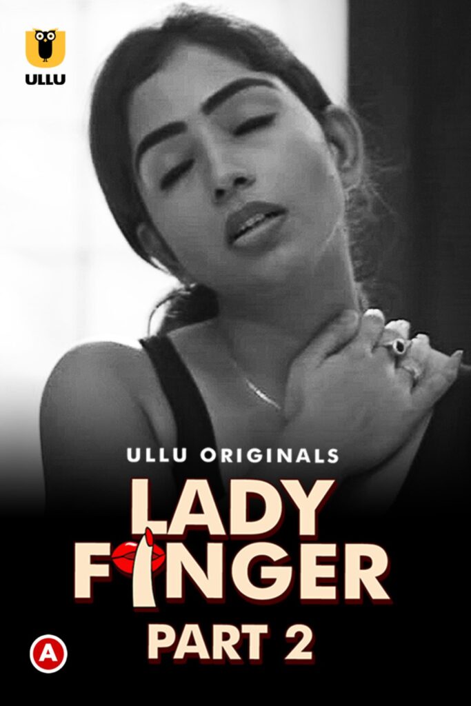 Lady Finger (Part 2) Web Series (2022) Cast, Release Date, Episodes, Story, Poster, Trailer, Review, Ullu App

