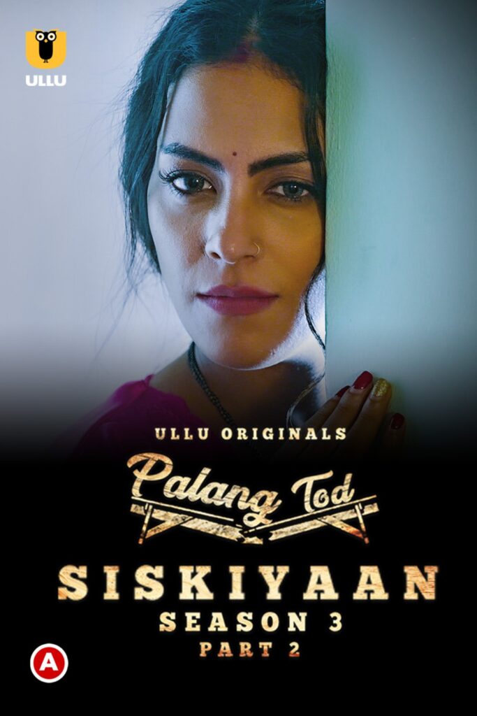 Palang Tod (Siskiyaan - Season 3) - Part 2 Web Series (2022) Cast, Release Date, Episodes, Story, Poster, Trailer, Review, Ullu App
