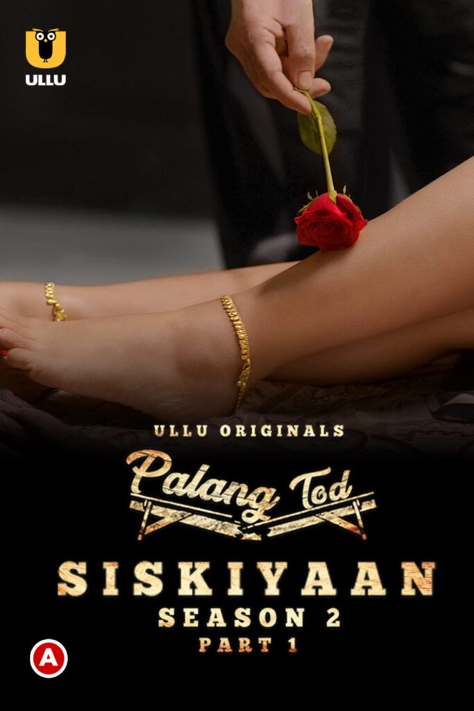 Siskiyaan Season 2 Part-1 (Palang Tod) Web Series (2022) Cast, Release Date, Episodes, Story, Poster, Trailer, Review, Ullu App
