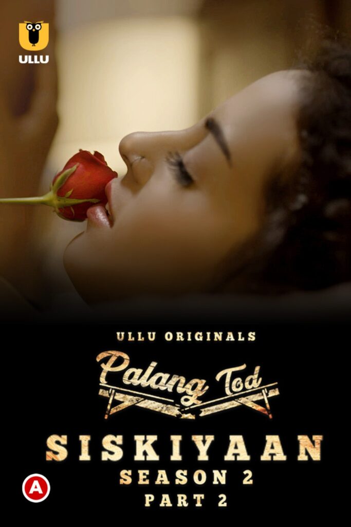 Siskiyaan Season 2 Part-2 (Palang Tod) Web Series (2022) Cast, Release Date, Episodes, Story, Poster, Trailer, Review, Ullu App
