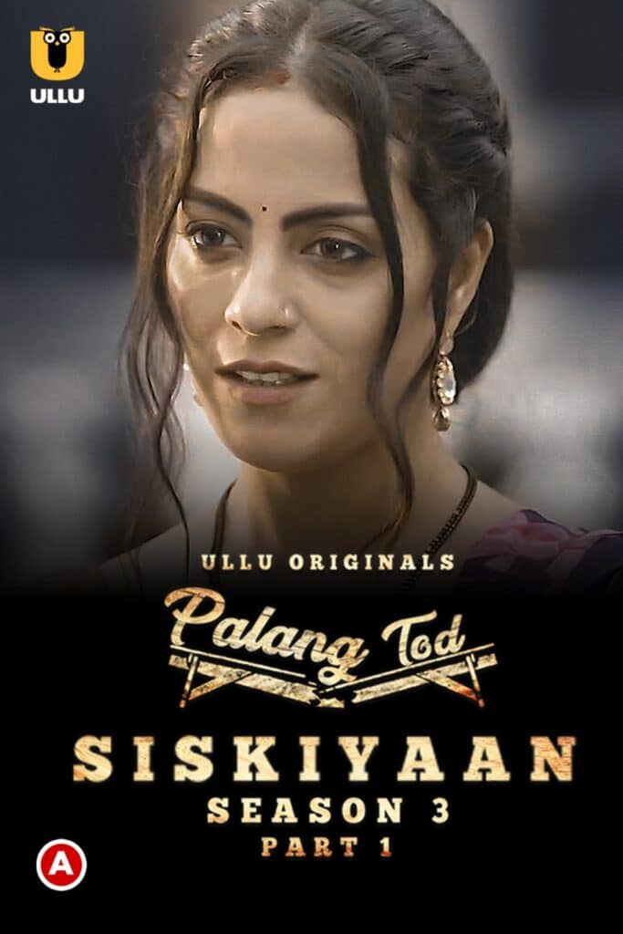 Palang Tod (Siskiyaan - Season 3) - Part 1 Web Series (2022) Cast, Release Date, Episodes, Story, Poster, Trailer, Review, Ullu App
