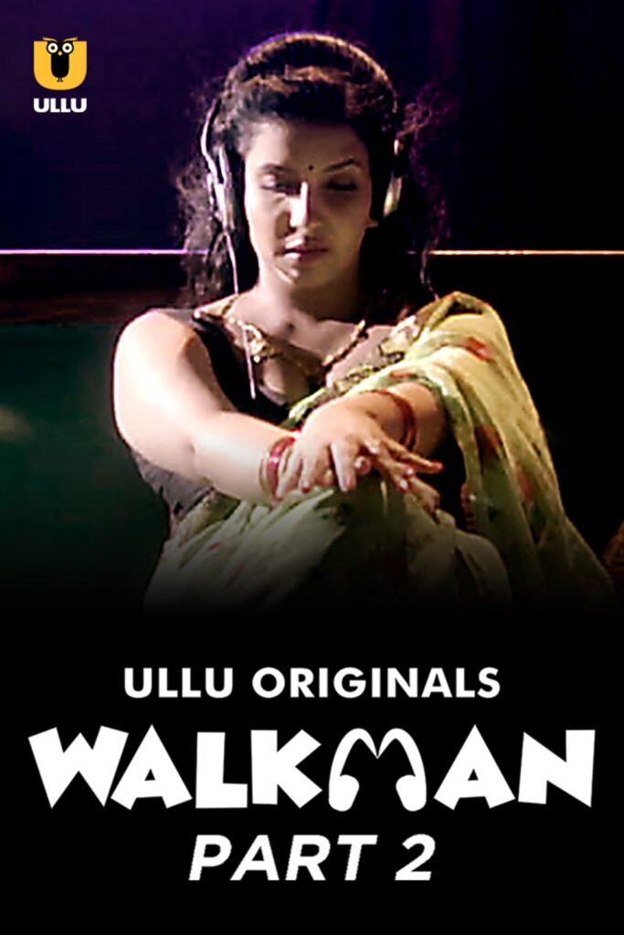 Walkman (Part 2) Web Series (2022) Cast, Release Date, Episodes, Story, Poster, Trailer, Review, Ullu App 