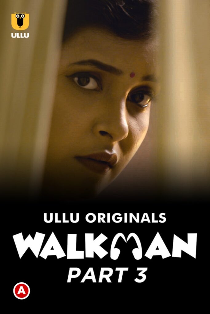 Walkman (Part 3) Web Series (2022) Cast, Release Date, Episodes, Story, Poster, Trailer, Review, Ullu App 