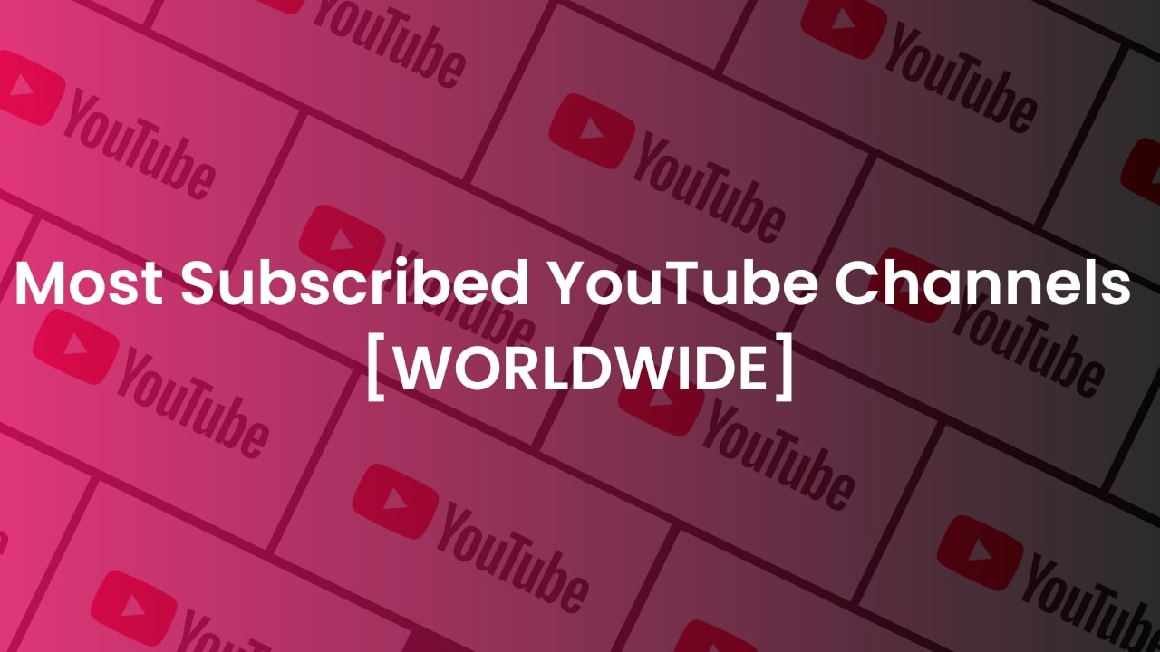 Top 50 Most Subscribed YouTube Channels [Worldwide]