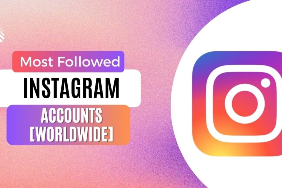 Most Followed Instagram Accounts [Worldwide]
