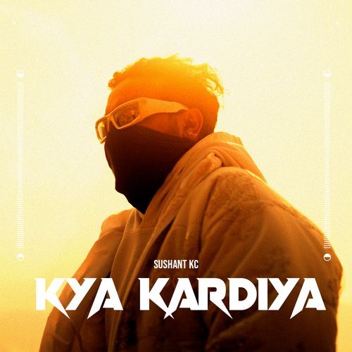 Sushant KC – Kya Kardiya Lyrics, MP3 Download, Music Video, Songs