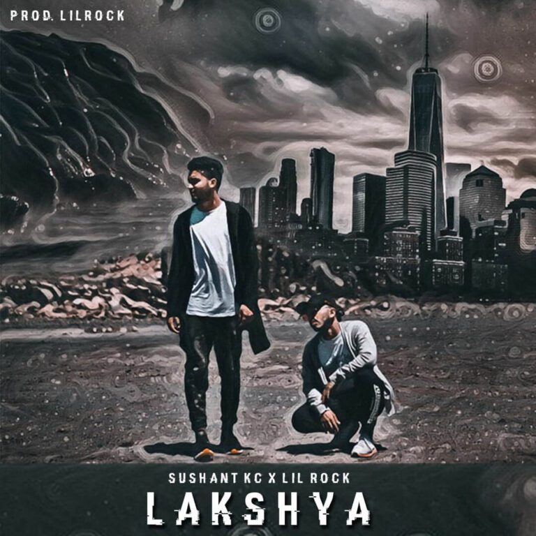 Sushant KC & Lil Rock Look – Lakshya Lyrics, MP3 Download, Music Video, Songs