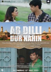 Ab Dilli Dur Nahin Movie (2023) Cast, Release Date, Story, Budget, Collection, Poster, Trailer, Review