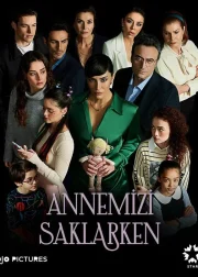 Annemizi Saklarken TV Series (2021 - ) Cast, Release Date, Story, Episodes, Review, Poster, Trailer