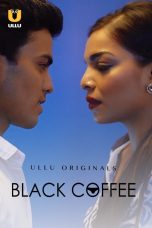 Black Coffee Web Series (2019) Cast, Release Date, Episodes, Story, Poster, Trailer, Review, Ullu App