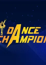 Dance Champion TV Series (2021) Judges, Hosts, Contestants, Season, Episode, Winners