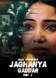 Gaddar (Jaghanya) Part 2 Web Series (2022) Cast, Release Date, Episodes, Story, Poster, Trailer, Review, Ullu App