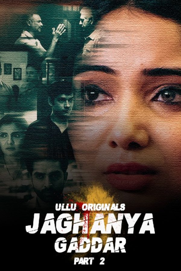 Gaddar (Jaghanya) Part 2 Web Series (2022) Cast, Release Date, Episodes, Story, Poster, Trailer, Review, Ullu App