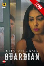 Guardian Web Series (2019) Cast, Release Date, Episodes, Story, Poster, Trailer, Review, Ullu App