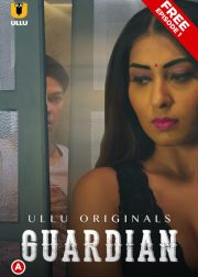 Guardian Web Series (2019) Cast, Release Date, Episodes, Story, Poster, Trailer, Review, Ullu App