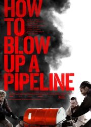 How to Blow Up a Pipeline Movie (2023) Cast, Release Date, Story, Budget, Collection, Poster, Trailer, Review