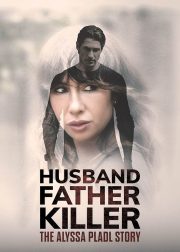 Husband, Father, Killer: The Alyssa Pladl Story Movie Poster