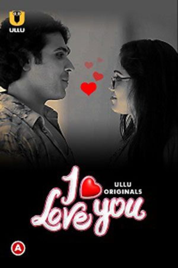 I Love You (Part 1) Web Series (2023) Cast, Release Date, Episodes, Story, Poster, Trailer, Review, Ullu App