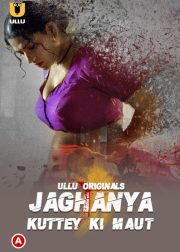 Kuttey Ki Maut (Jaghanya) Web Series (2022) Cast, Release Date, Story, Poster, Trailer, Review, Ullu App