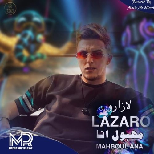 Lazaro – Mahboul Ana Lyrics, MP3 Download, Music Video, Songs