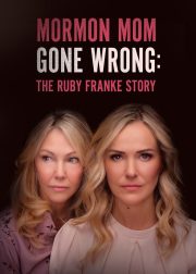 Mormon Mom Gone Wrong: The Ruby Franke Story Movie Poster