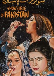 Showgirls of Pakistan Movie (2020) Cast, Release Date, Story, Budget, Collection, Poster, Trailer, Review