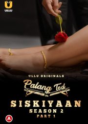 Siskiyaan Season 2 Part-1 (Palang Tod) Web Series (2022) Cast, Release Date, Episodes, Story, Poster, Trailer, Review, Ullu App