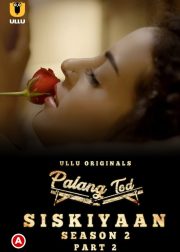 Siskiyaan Season 2 Part-2 (Palang Tod) Web Series (2022) Cast, Release Date, Episodes, Story, Poster, Trailer, Review, Ullu App