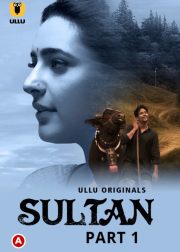 Sultan (Part 1) Web Series (2022) Cast, Release Date, Episodes, Story, Poster, Trailer, Review, Ullu App