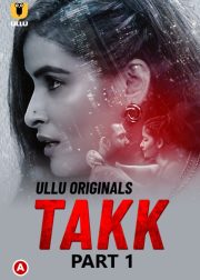 Takk (Part 1) Web Series (2022) Cast, Release Date, Episodes, Story, Poster, Trailer, Review, Ullu App